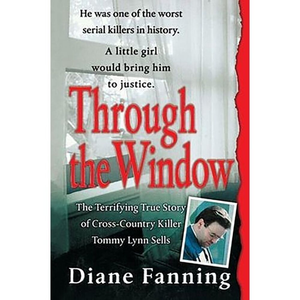 Through the Window: The Terrifying True Story of Cross-Country Killer Tommy Lynn